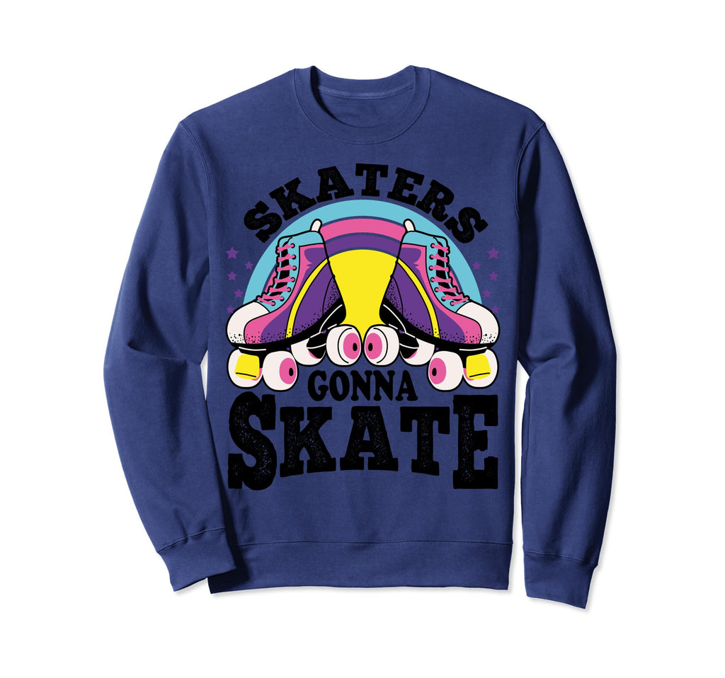 Funny Skaters Gonna Skate Roller Sweatshirt - Aesthetic Graphic for Adults - T-Shirt, Sweatshirt, Hoodie