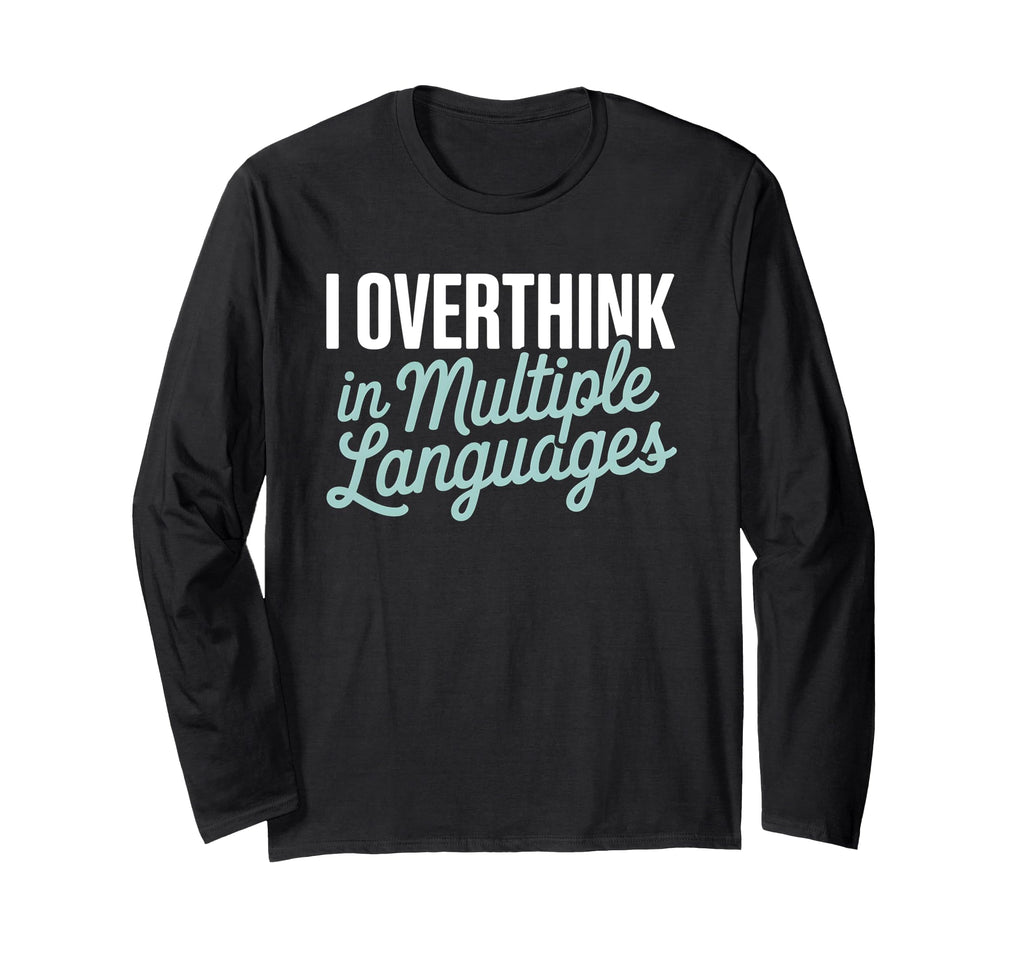 I Overthink Multiple Languages T-Shirt - Custom Art Print for Adults - T-Shirt, Sweatshirt, Hoodie