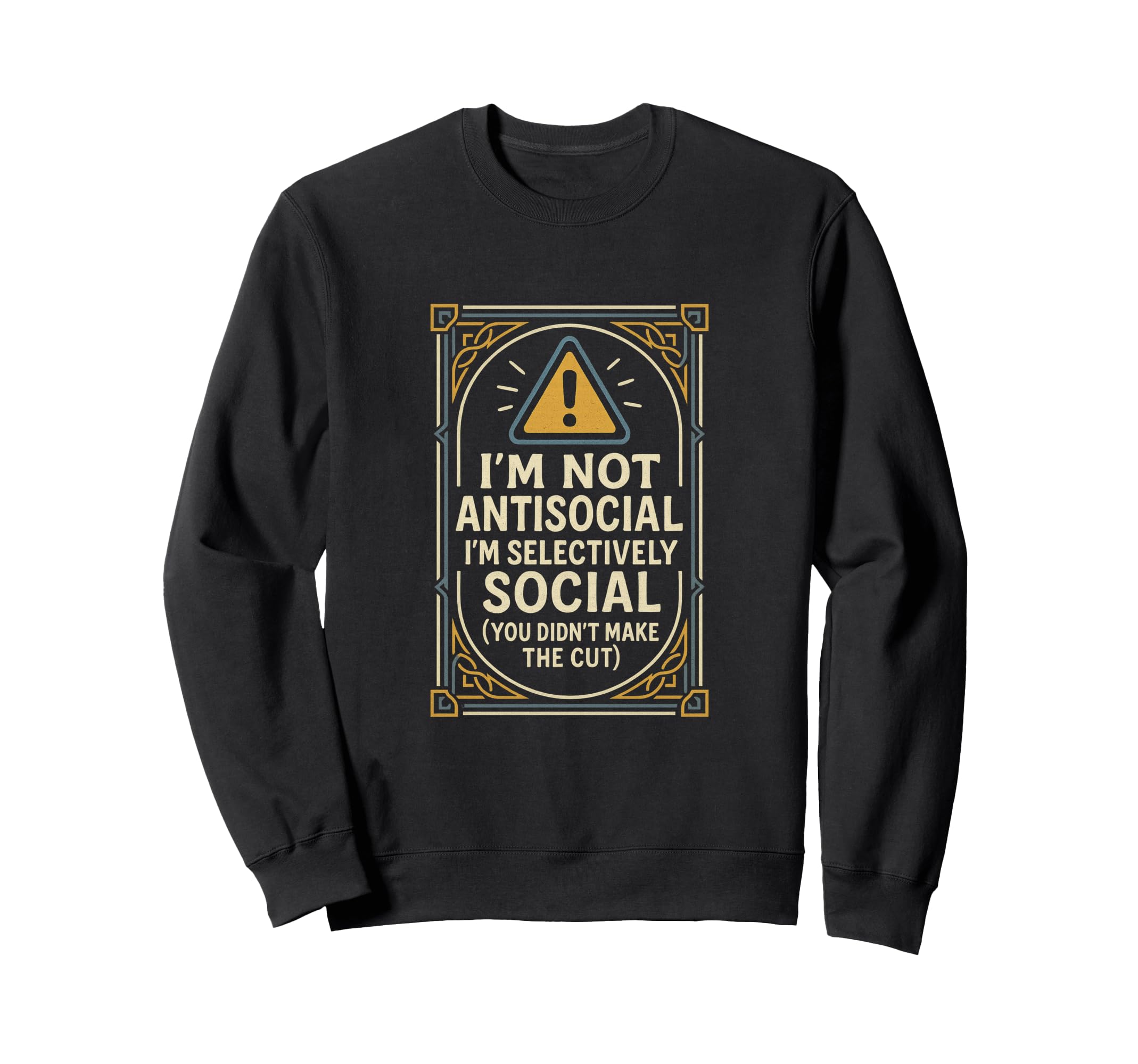 Im Not Antisocial Im Selectively Sweatshirt - Fun Novelty Design Men Women - T-Shirt, Sweatshirt, Hoodie