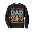 I Have Two Titles Dad And Grumpa Sweatshirt - Custom Art Print for Adults - T-Shirt, Sweatshirt, Hoodie