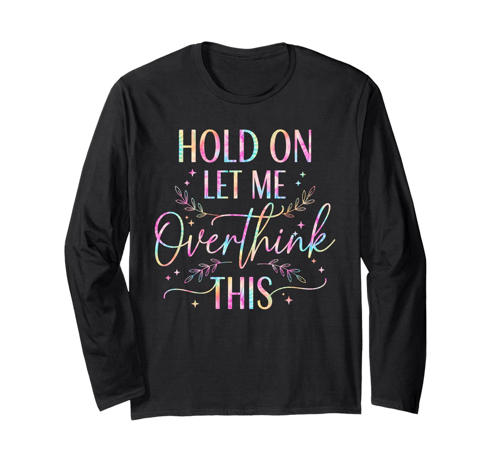 Overthinker Boho Tie Dye Hold Let Me T-Shirt - Minimalist Print Men Women - T-Shirt, Sweatshirt, Hoodie