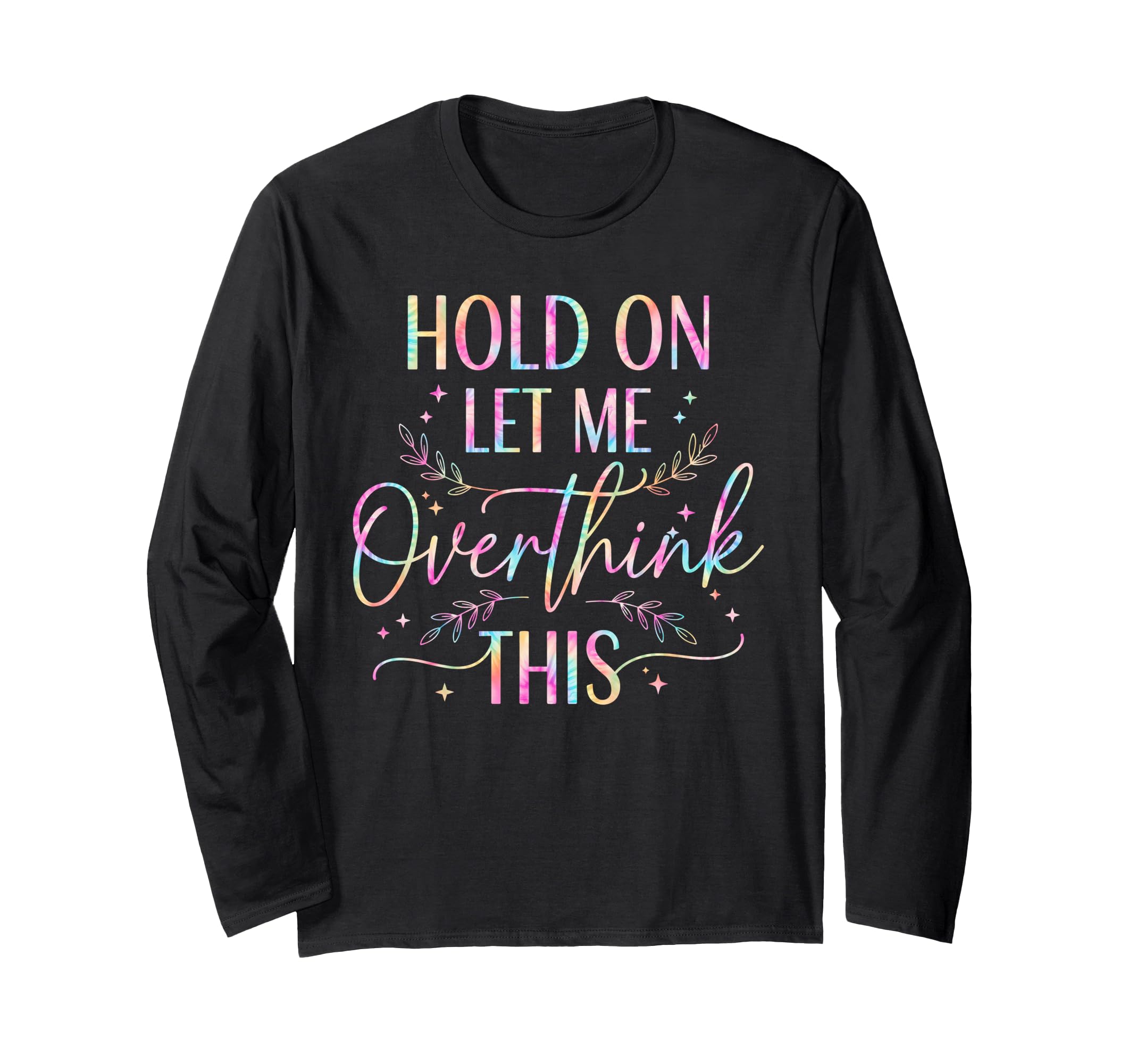 Overthinker Boho Tie Dye Hold Let Me T-Shirt - Minimalist Print Men Women - T-Shirt, Sweatshirt, Hoodie