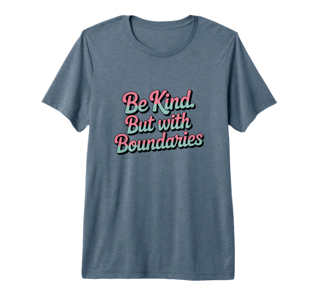 Be Kind But Boundaries Positive Self T-Shirt - Novelty Apparel Men Women - T-Shirt, Sweatshirt, Hoodie