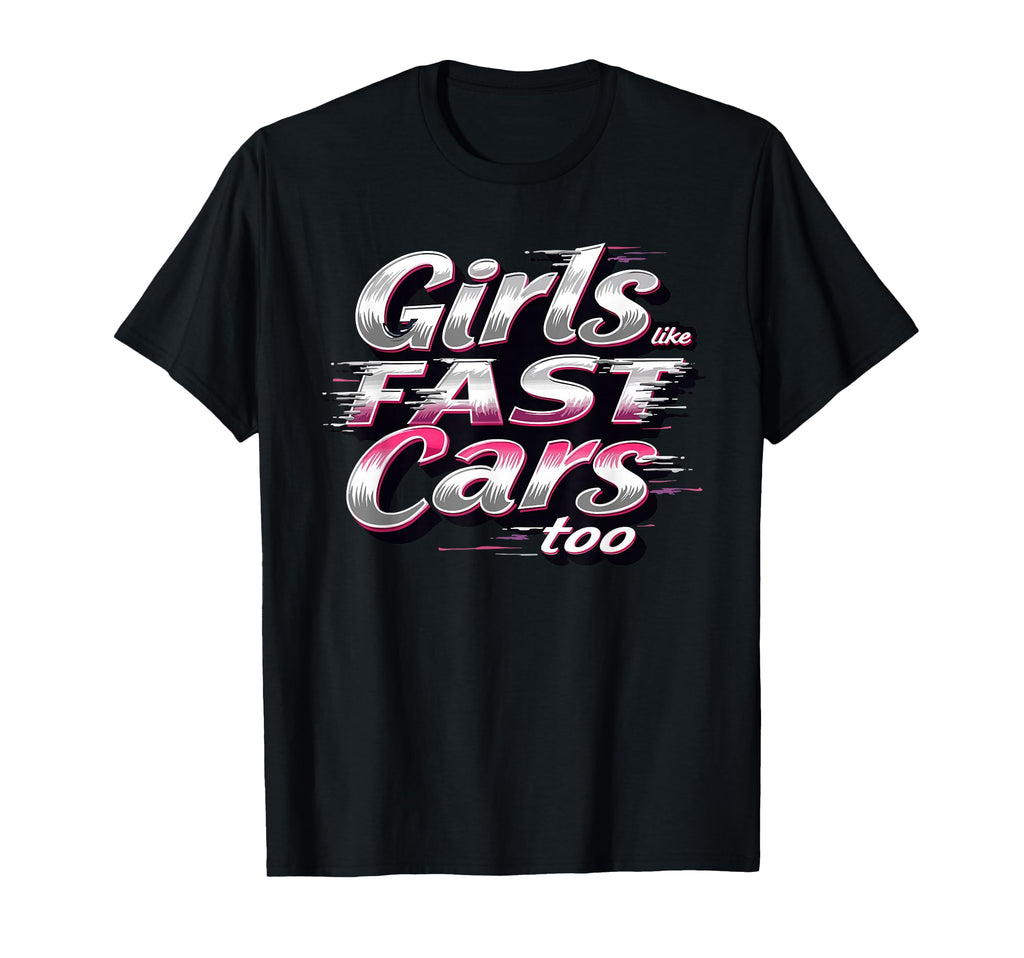 Like Fast Cars Too Fun Racing Lover T-Shirt - Fun Novelty Design Unisex - T-Shirt, Sweatshirt, Hoodie