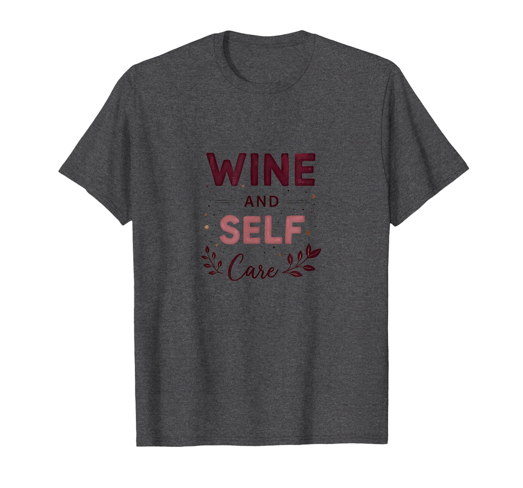 Wine And Self Care Valentines Day T-Shirt - Novelty Apparel for Adults - T-Shirt, Sweatshirt, Hoodie