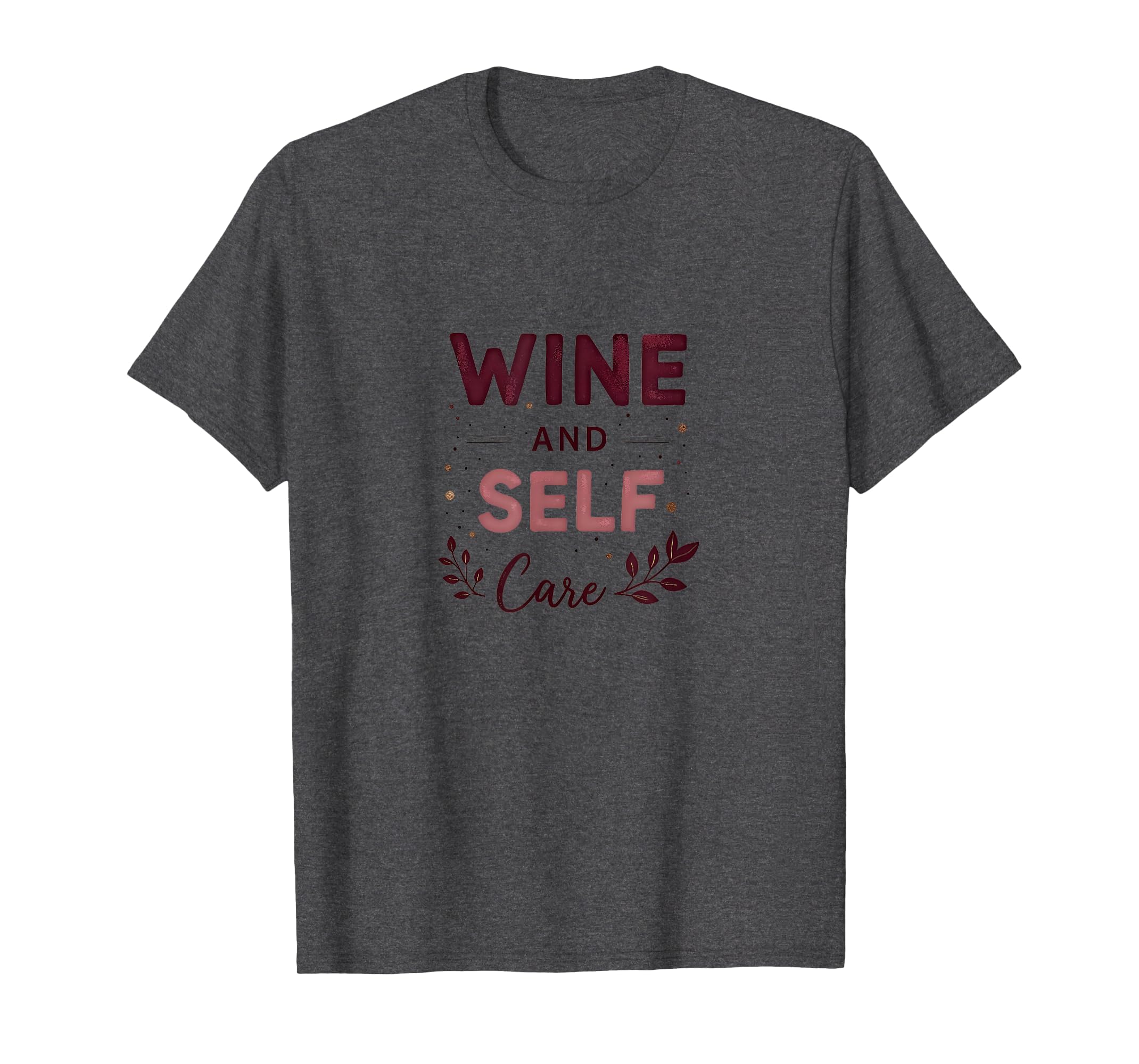 Wine And Self Care Valentines Day T-Shirt - Novelty Apparel for Adults - T-Shirt, Sweatshirt, Hoodie