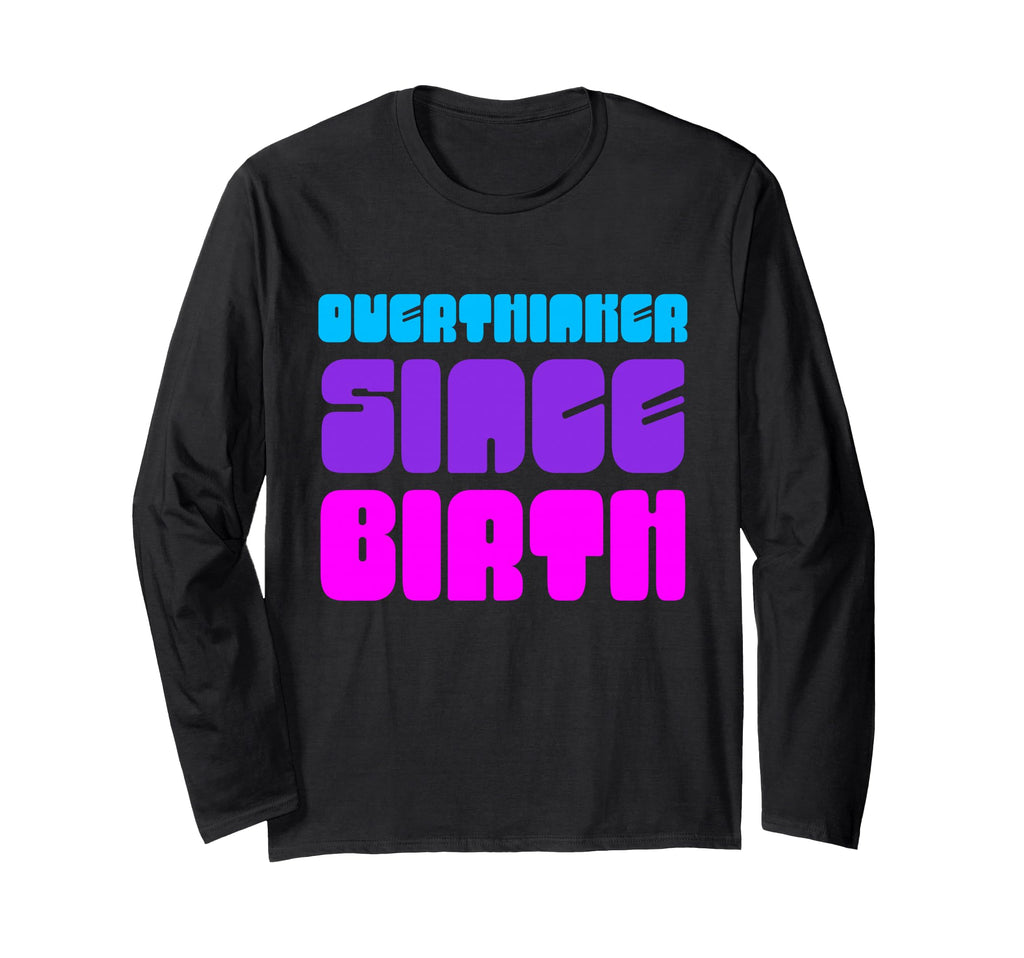 Overthinker Since Birth Funny Text T-Shirt - Aesthetic Graphic Unisex - T-Shirt, Sweatshirt, Hoodie