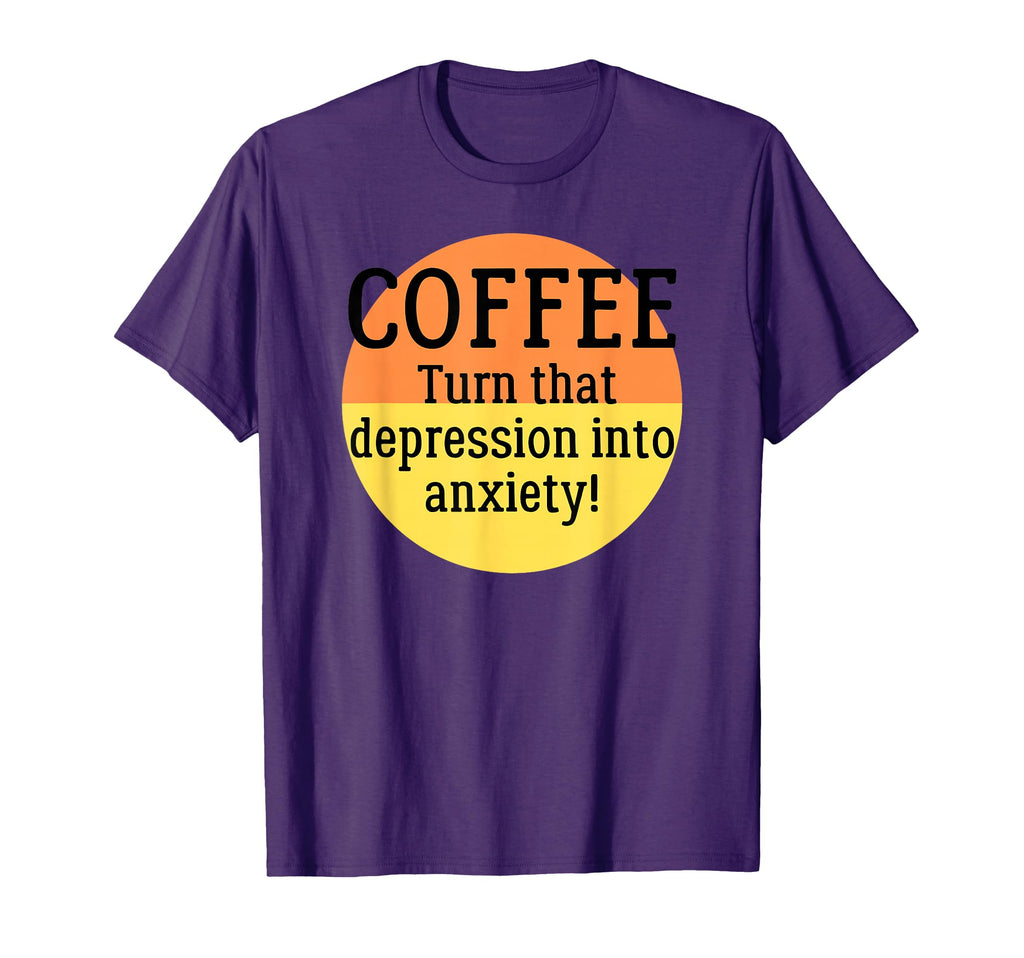 Coffee Turn That Depression Into T-Shirt - Unique Graphic for Adults - T-Shirt, Sweatshirt, Hoodie
