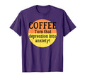 Coffee Turn That Depression Into T-Shirt - Unique Graphic for Adults - T-Shirt, Sweatshirt, Hoodie