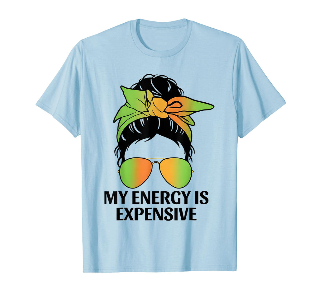 My Energy Is Expensive Self Love Self Care T-Shirt - Novelty Apparel Unisex - T-Shirt, Sweatshirt, Hoodie