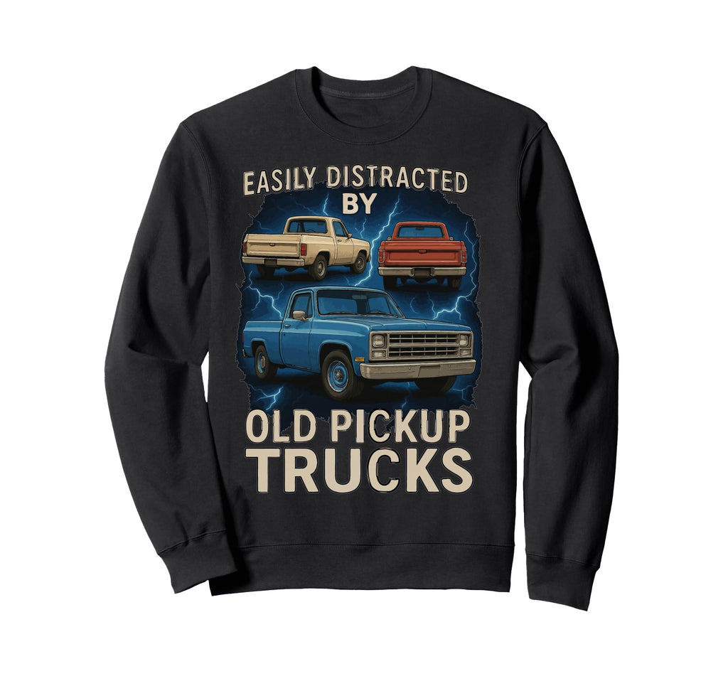 Easily Distracted Old Pickup Sweatshirt - Fun Novelty Design for Adults - T-Shirt, Sweatshirt, Hoodie