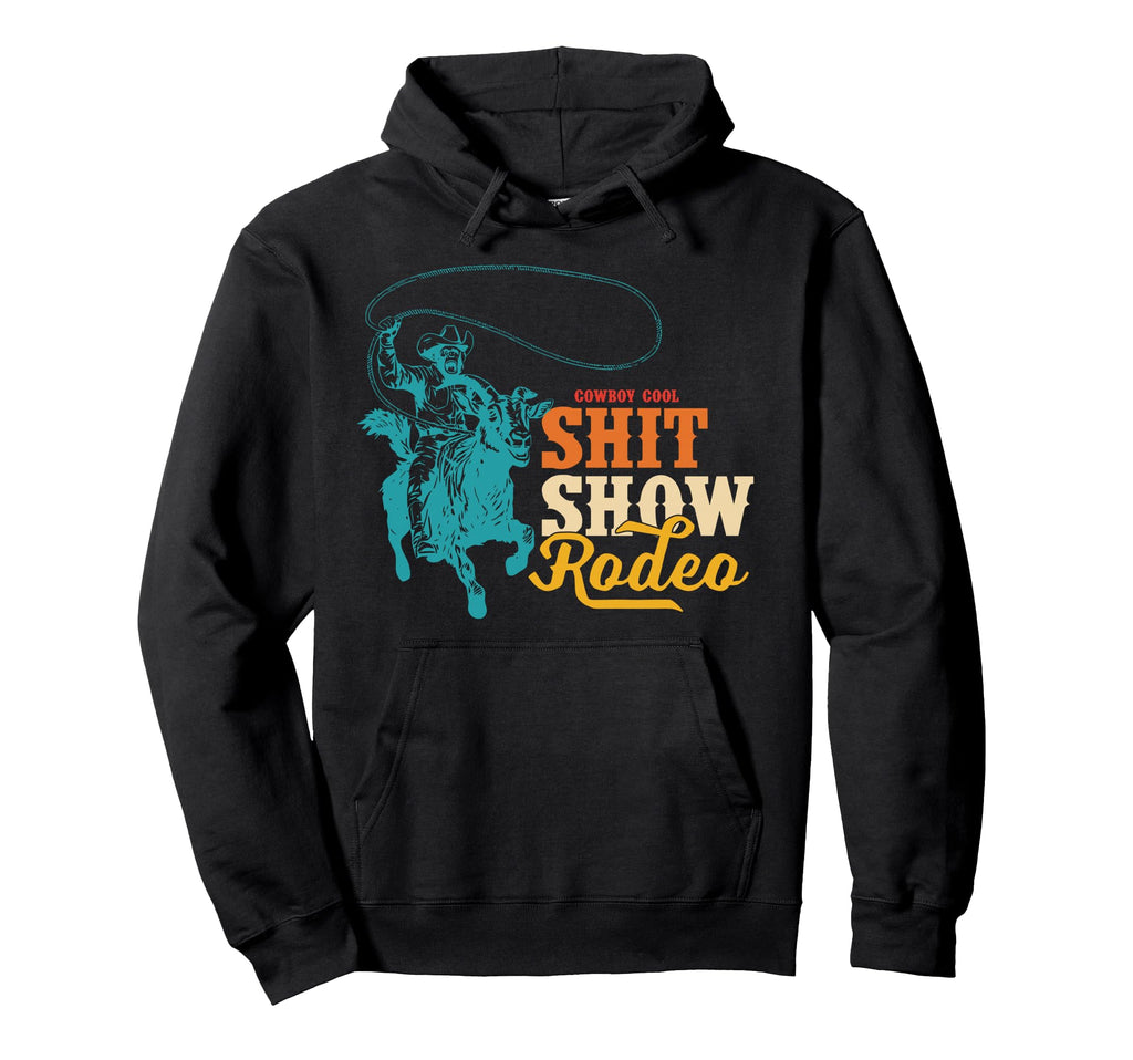 Cowboy Shit Show Rodeo Howdy Hoodie - Casual Everyday Wear for Adults - T-Shirt, Sweatshirt, Hoodie