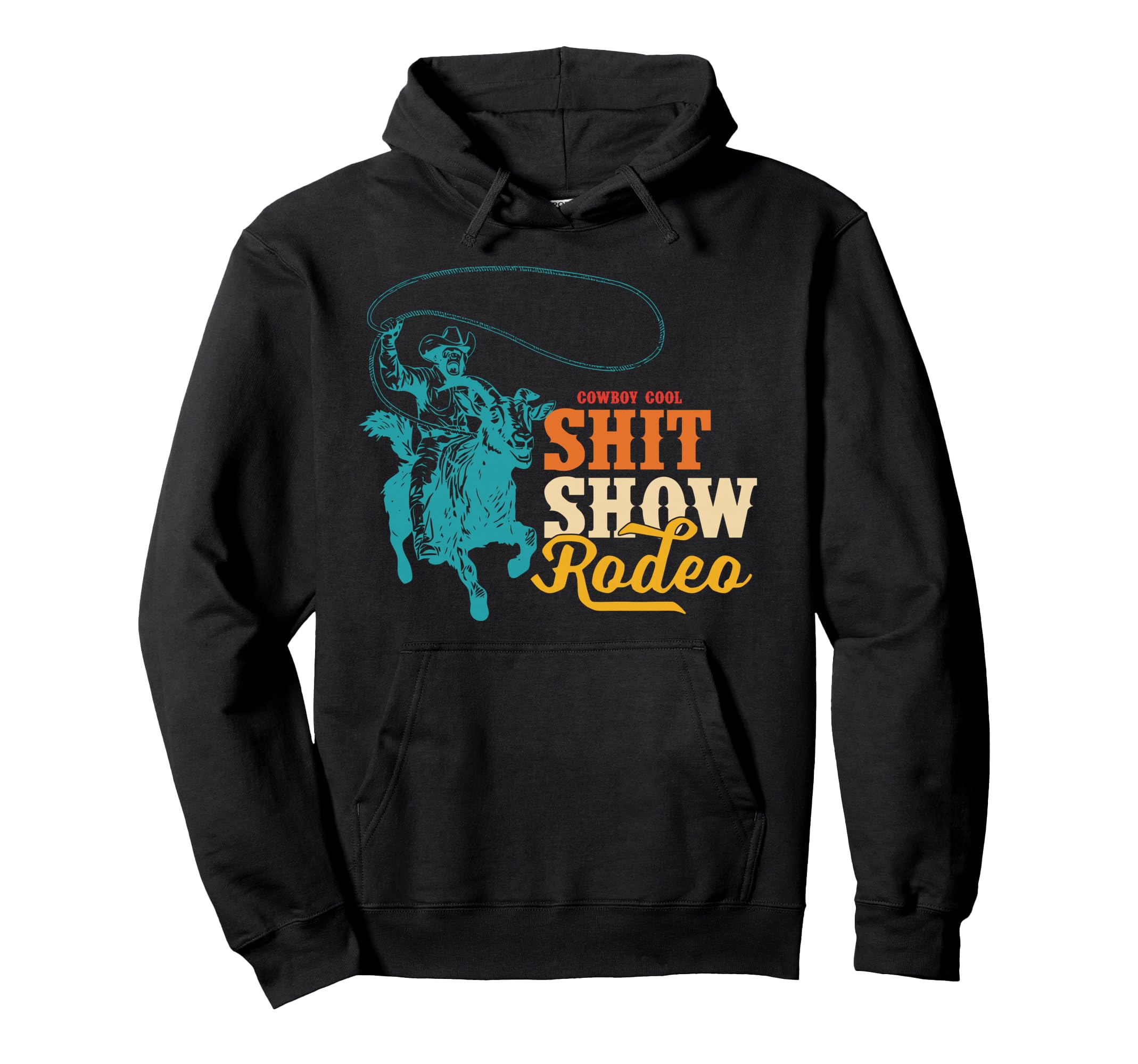 Cowboy Shit Show Rodeo Howdy Hoodie - Casual Everyday Wear for Adults - T-Shirt, Sweatshirt, Hoodie