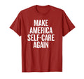 Make America Self Care Again Funny Hoodie - Streetwear Style for Adults - T-Shirt, Sweatshirt, Hoodie