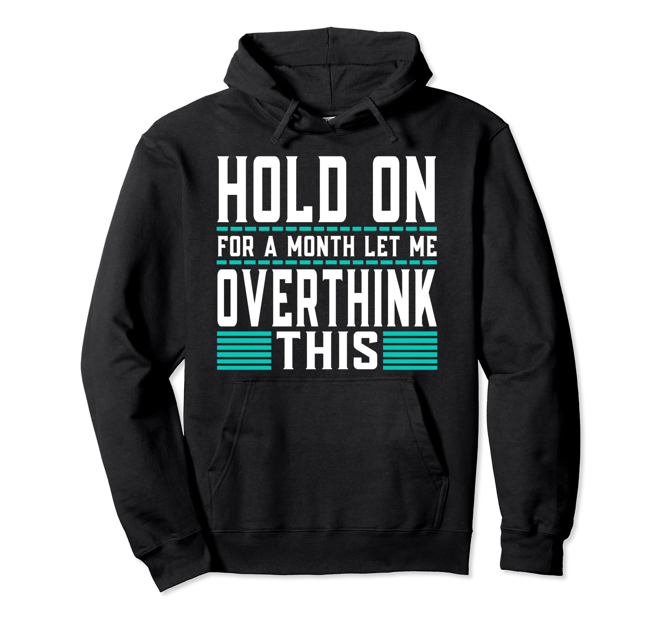 Hold Month Let Me Overthink This Hoodie - Fun Novelty Design Men Women - T-Shirt, Sweatshirt, Hoodie