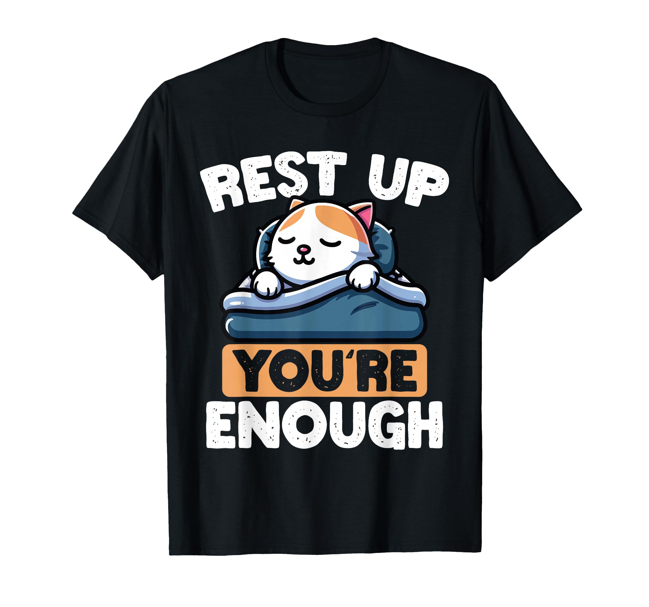 Rest Up Youre Enough Self Care Cat T-Shirt - Aesthetic Graphic Men Women - T-Shirt, Sweatshirt, Hoodie