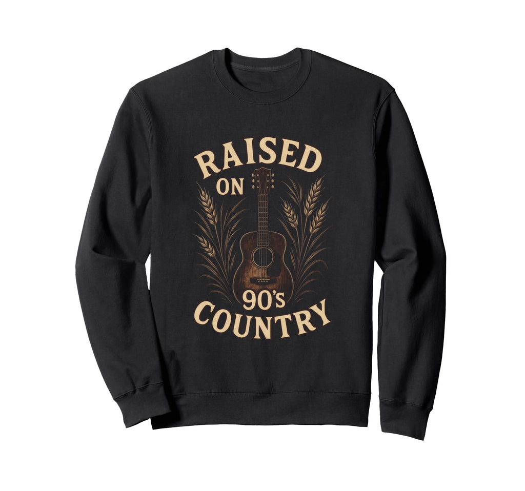 Raised 90S Country Western Music Sweatshirt - Novelty Apparel for Adults - T-Shirt, Sweatshirt, Hoodie