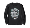 Fueled Crystals And Coffee T-Shirt - Fun Novelty Design for Adults - T-Shirt, Sweatshirt, Hoodie