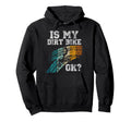 Is My Dirt Bike Ok Motorcycle Hoodie - Casual Everyday Wear Unisex - T-Shirt, Sweatshirt, Hoodie