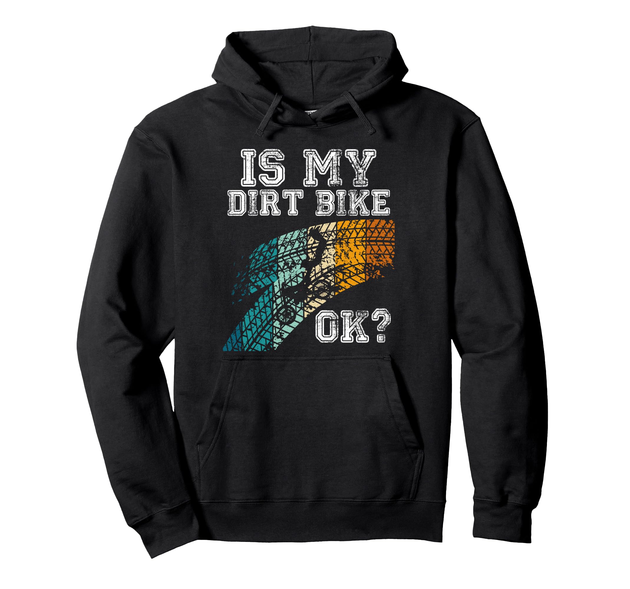 Is My Dirt Bike Ok Motorcycle Hoodie - Casual Everyday Wear Unisex - T-Shirt, Sweatshirt, Hoodie
