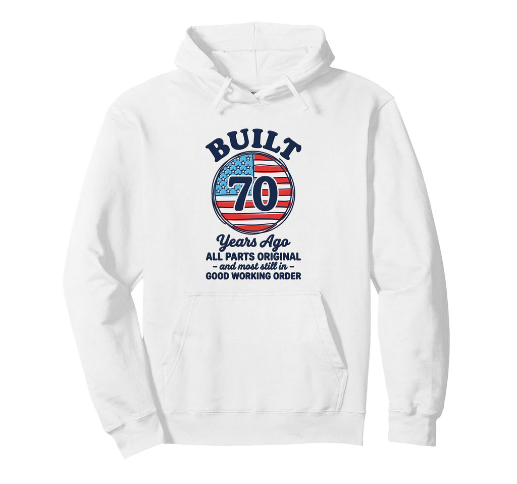 Built 70 Years Ago All Parts Original Hoodie - Custom Art Print Unisex - T-Shirt, Sweatshirt, Hoodie
