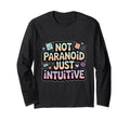 Not Paranoid Just Intuitive Funny T-Shirt - Casual Everyday Wear Unisex - T-Shirt, Sweatshirt, Hoodie