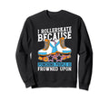 Funny Skates Skater Roller Sweatshirt - Fun Novelty Design Men Women - T-Shirt, Sweatshirt, Hoodie