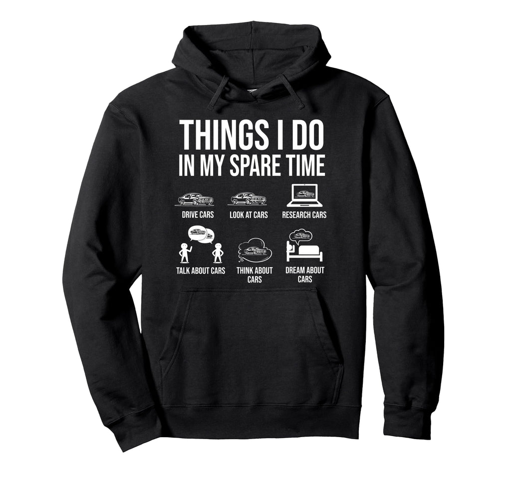 Funny Car Guy Enthusiast Things I Do My Hoodie - Unique Graphic Unisex - T-Shirt, Sweatshirt, Hoodie