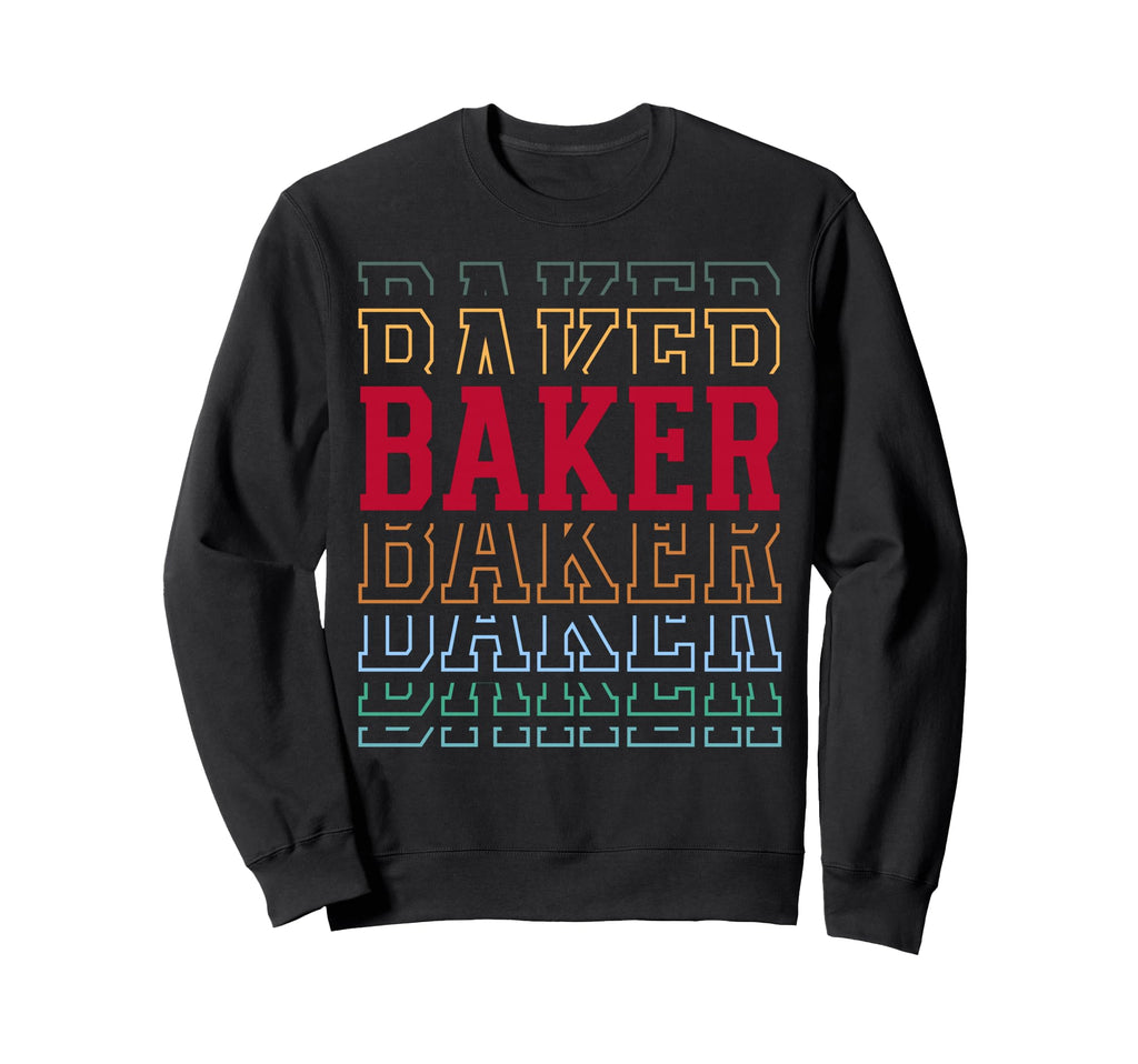 Baker Funny Layered Text Baking Sweatshirt - Casual Everyday Wear Men Women - T-Shirt, Sweatshirt, Hoodie