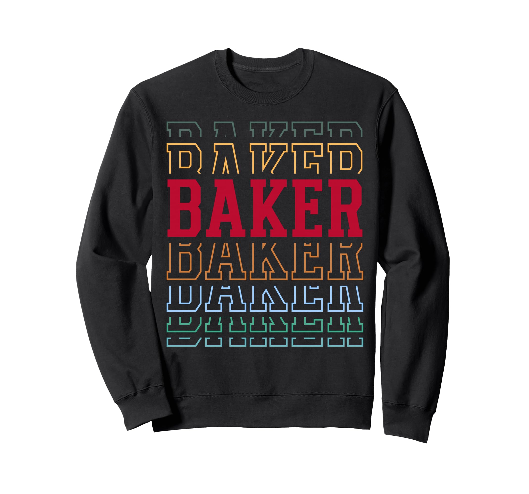 Baker Funny Layered Text Baking Sweatshirt - Casual Everyday Wear Men Women - T-Shirt, Sweatshirt, Hoodie