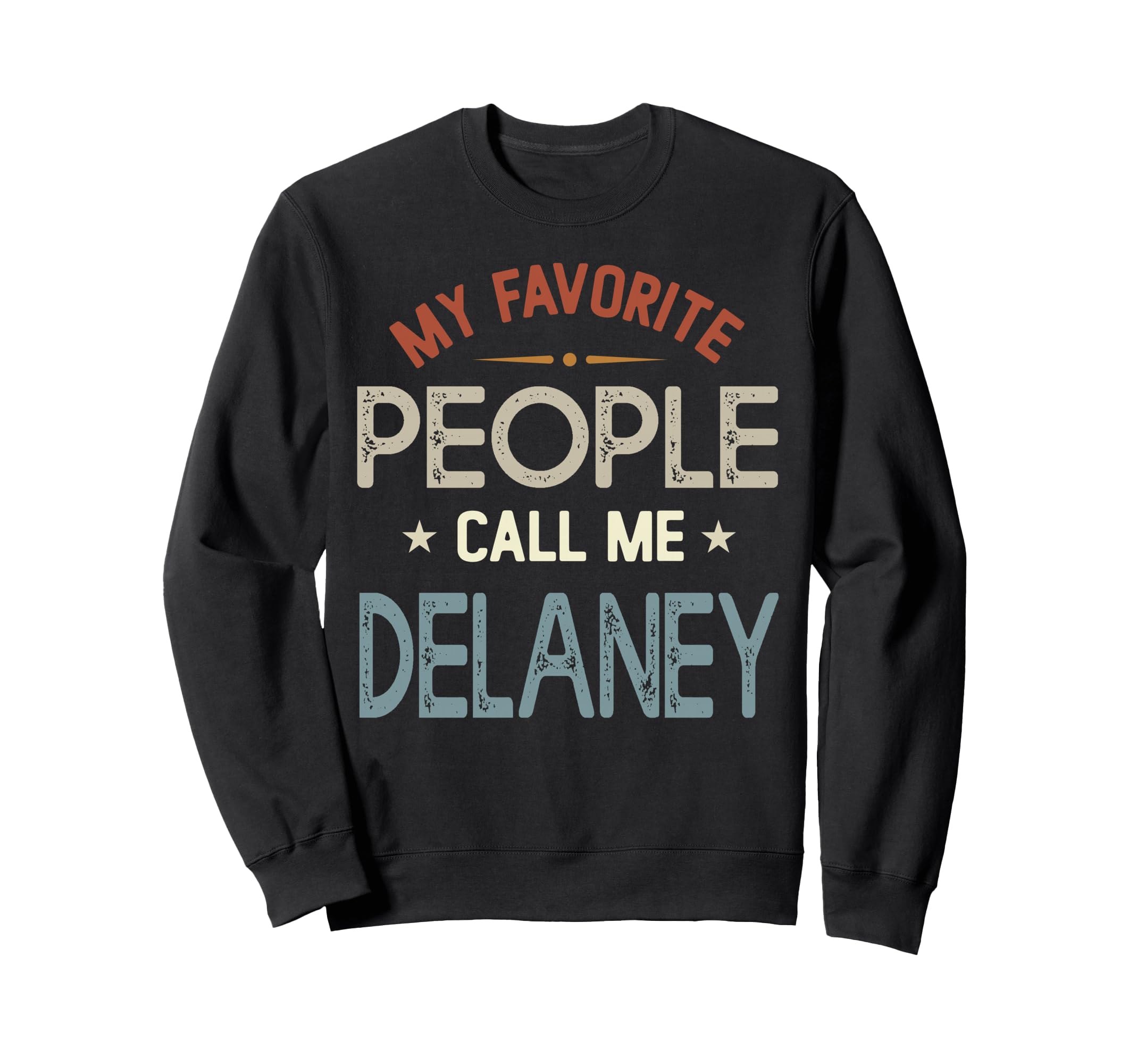 My Favorite People Call Me Delaney Sweatshirt - Trendy Graphic Unisex - T-Shirt, Sweatshirt, Hoodie