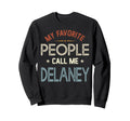 My Favorite People Call Me Delaney Sweatshirt - Trendy Graphic Unisex - T-Shirt, Sweatshirt, Hoodie