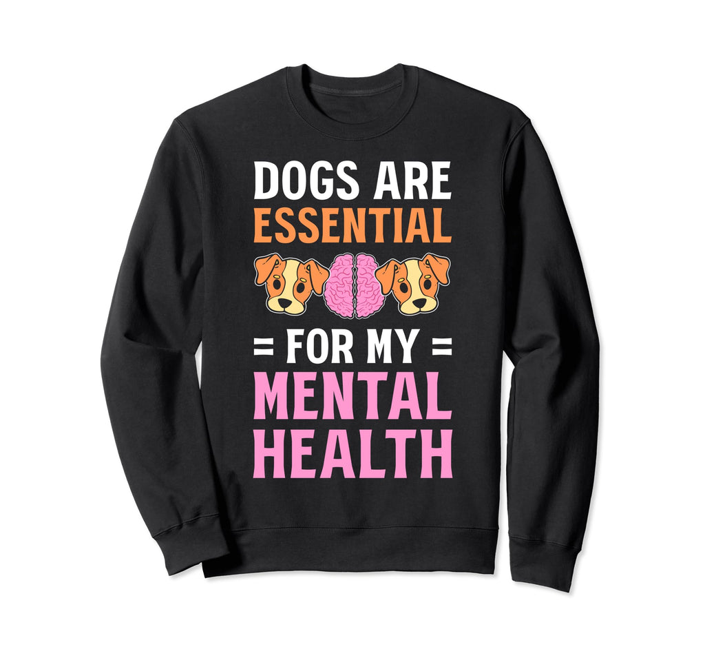 Dogs Are My Mental Health Sweatshirt - Novelty Apparel for Adults - T-Shirt, Sweatshirt, Hoodie