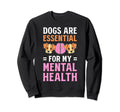 Dogs Are My Mental Health Sweatshirt - Novelty Apparel for Adults - T-Shirt, Sweatshirt, Hoodie
