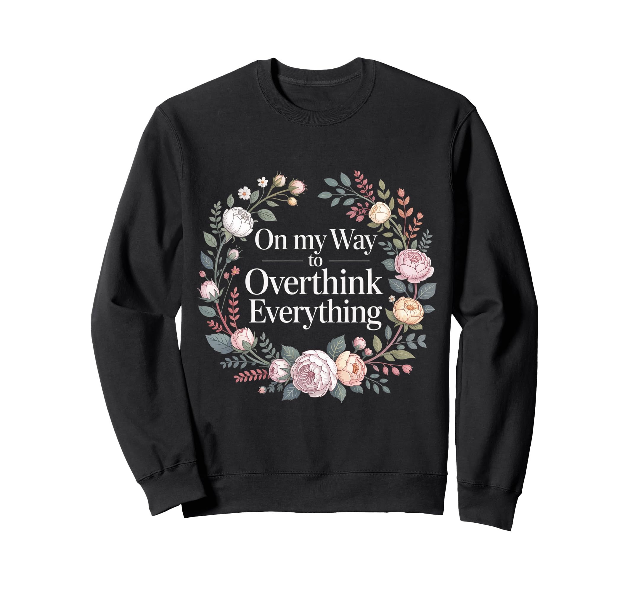 My Way To Overthink Everything Sweatshirt - Fun Novelty Design for Adults - T-Shirt, Sweatshirt, Hoodie