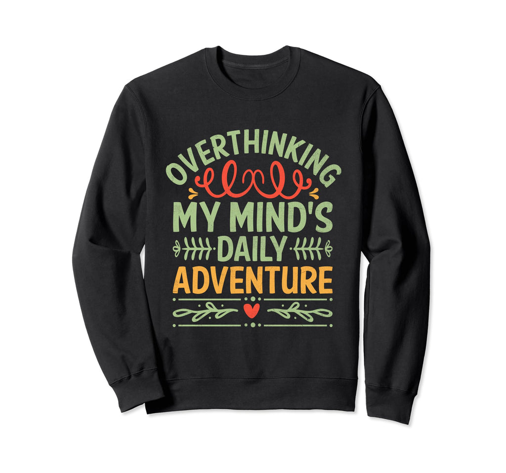 Overthinking Overthinker Funny Sweatshirt - Fun Novelty Design Men Women - T-Shirt, Sweatshirt, Hoodie