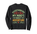Overthinking Overthinker Funny Sweatshirt - Fun Novelty Design Men Women - T-Shirt, Sweatshirt, Hoodie