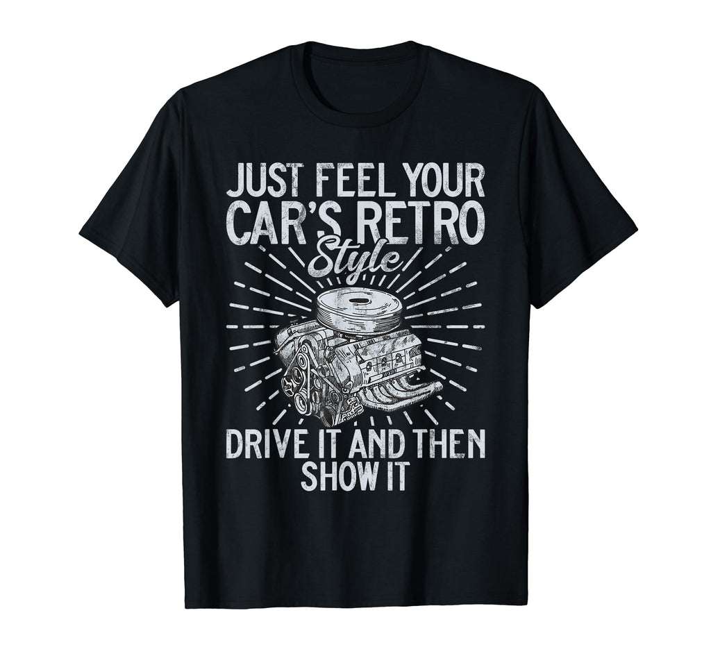 Just Feel Your Cars Drive It Then T-Shirt - Fun Novelty Design Men Women - T-Shirt, Sweatshirt, Hoodie