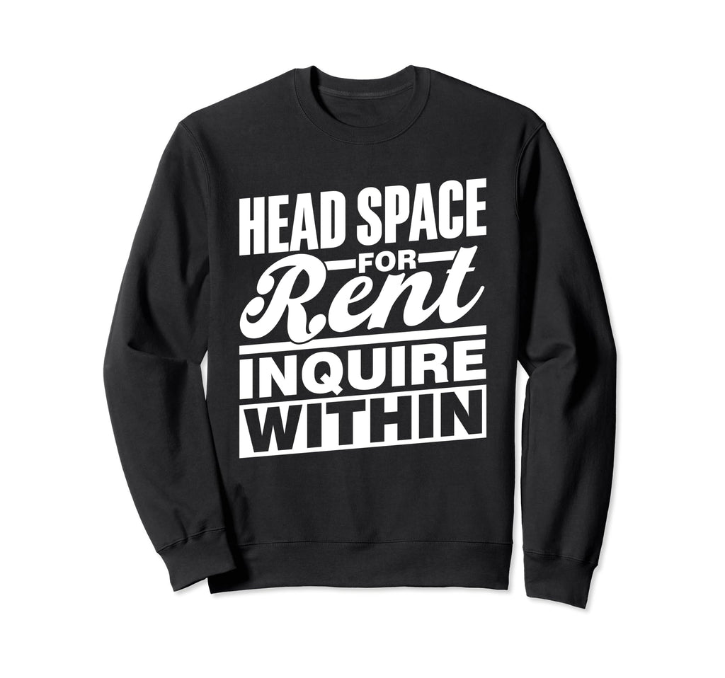 Head Space Rent Inquire Within Sweatshirt - Unique Graphic for Adults - T-Shirt, Sweatshirt, Hoodie
