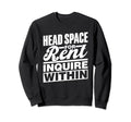 Head Space Rent Inquire Within Sweatshirt - Unique Graphic for Adults - T-Shirt, Sweatshirt, Hoodie