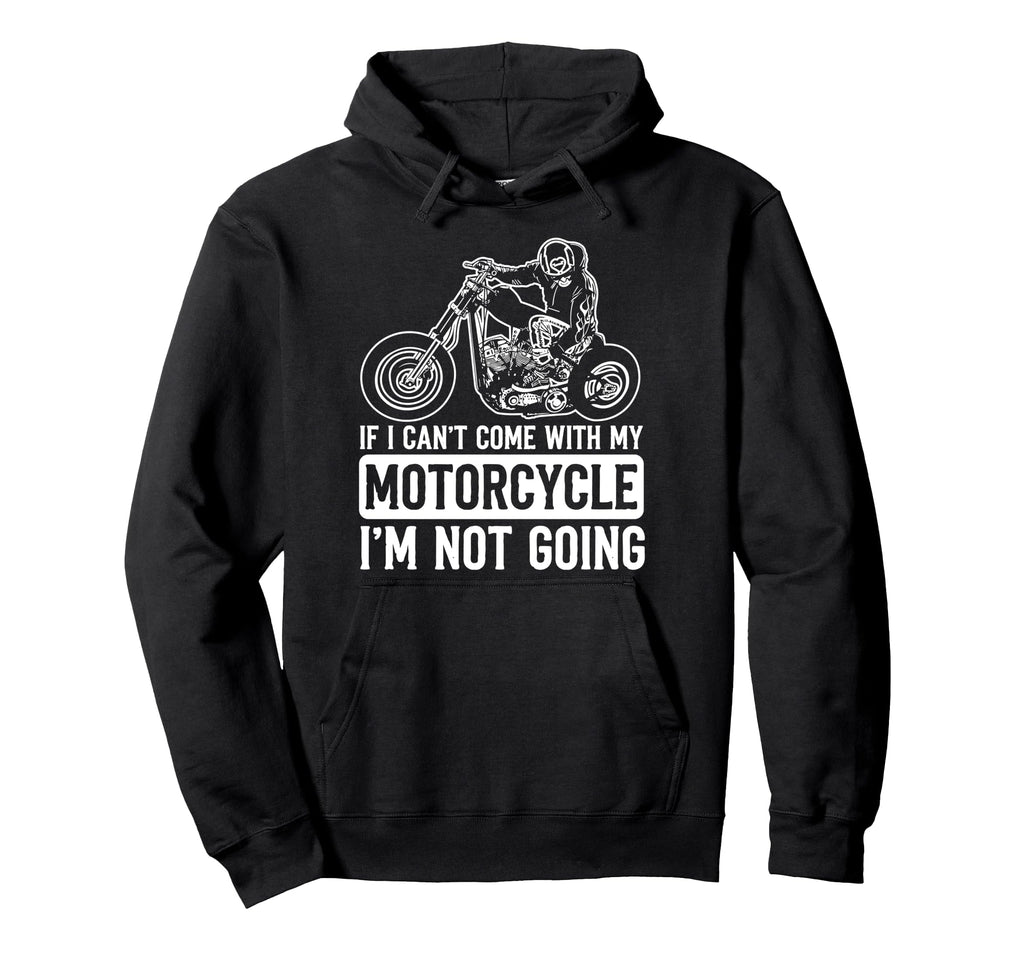 Motorcycle Biker If I Cant Come My Hoodie - Minimalist Print Unisex - T-Shirt, Sweatshirt, Hoodie