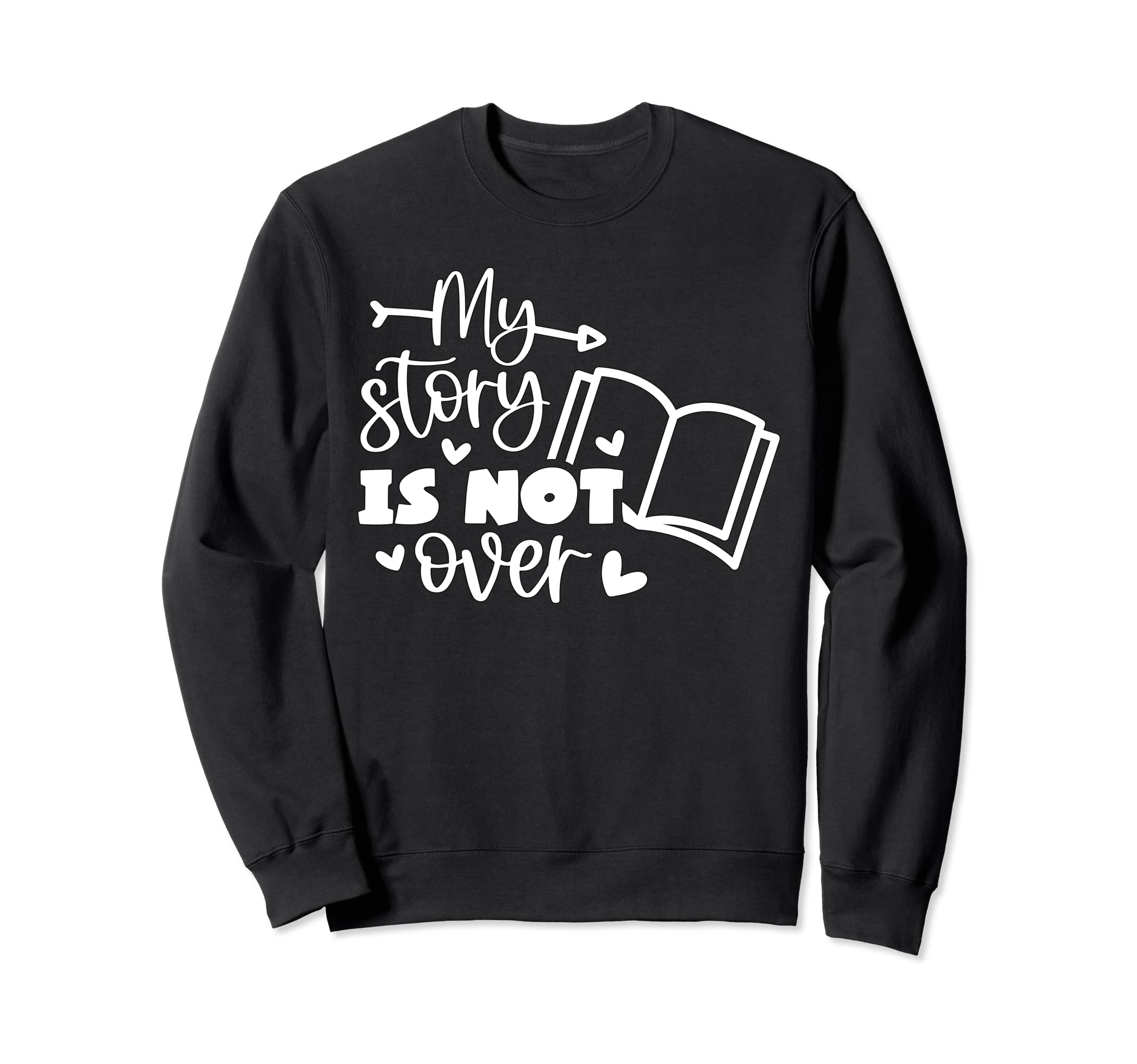 My Story Is Not Over Mental Health Sweatshirt - Trendy Graphic Men Women - T-Shirt, Sweatshirt, Hoodie