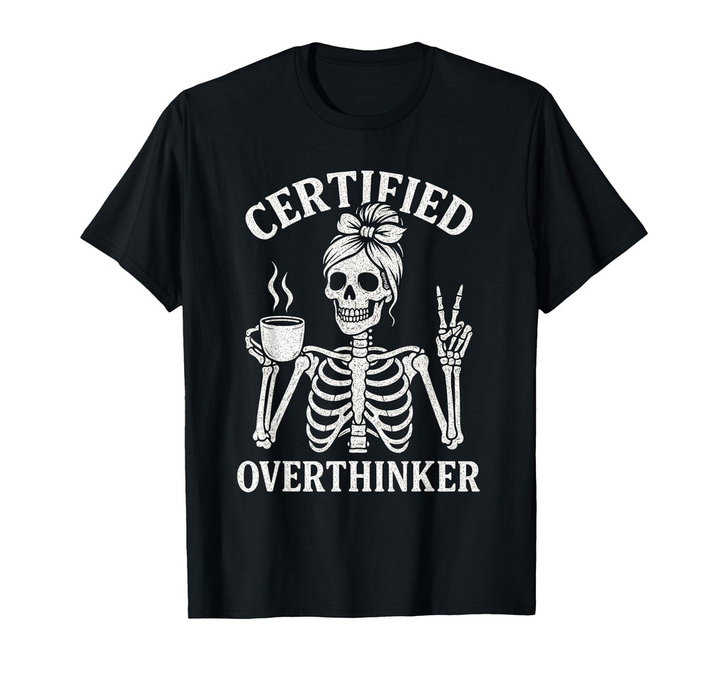 Certified Overthinker Funny Coffee T-Shirt - Streetwear Style Unisex - T-Shirt, Sweatshirt, Hoodie