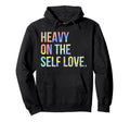 Heavy Self Love Self Care New Mom Hoodie - Minimalist Print for Adults - T-Shirt, Sweatshirt, Hoodie