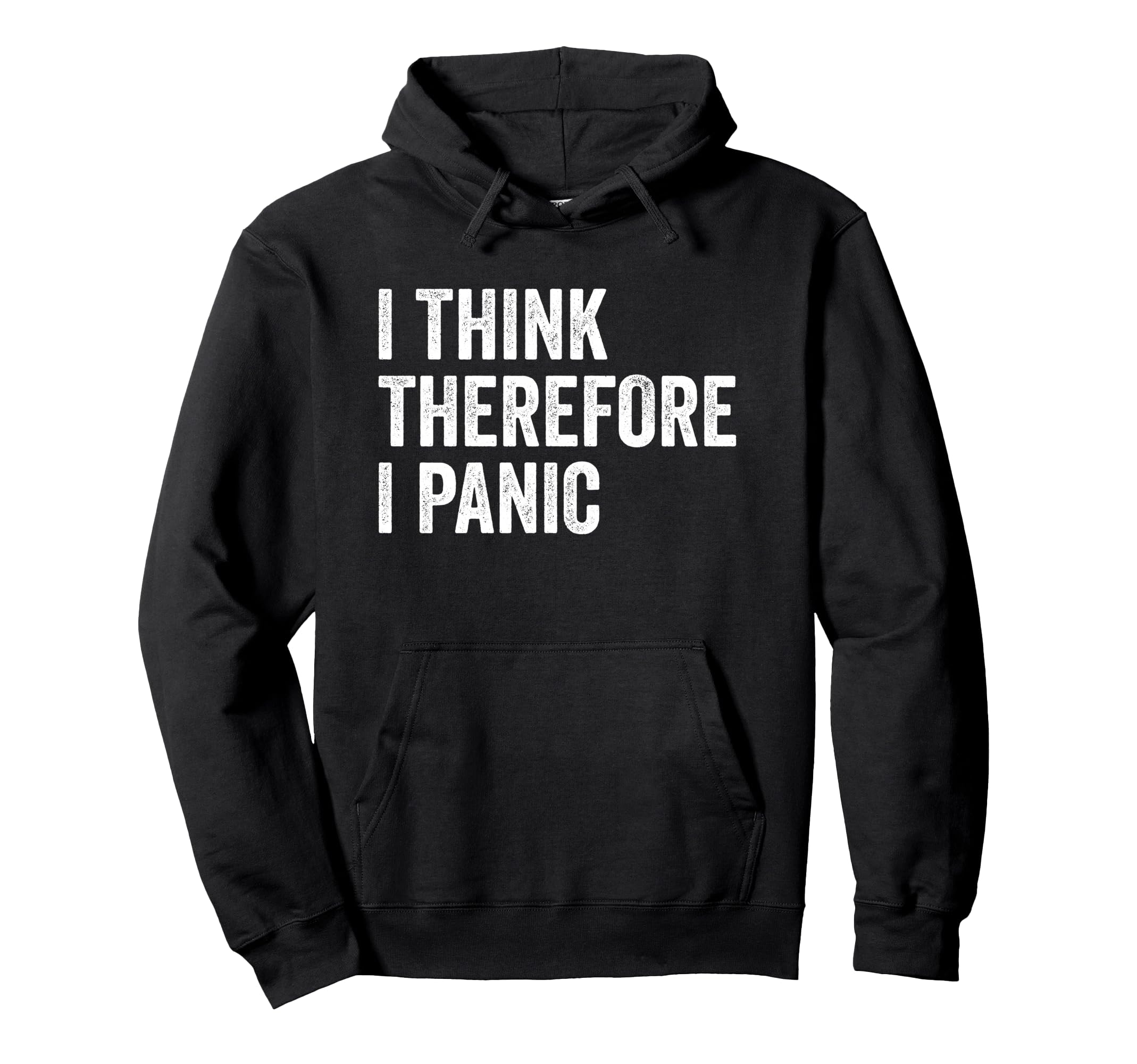 I Think Therefore I Panic Funny Anxiety Hoodie - Minimalist Print Unisex - T-Shirt, Sweatshirt, Hoodie
