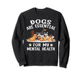 Dog Lovers Dogs Are My Mental Sweatshirt - Aesthetic Graphic for Adults - T-Shirt, Sweatshirt, Hoodie