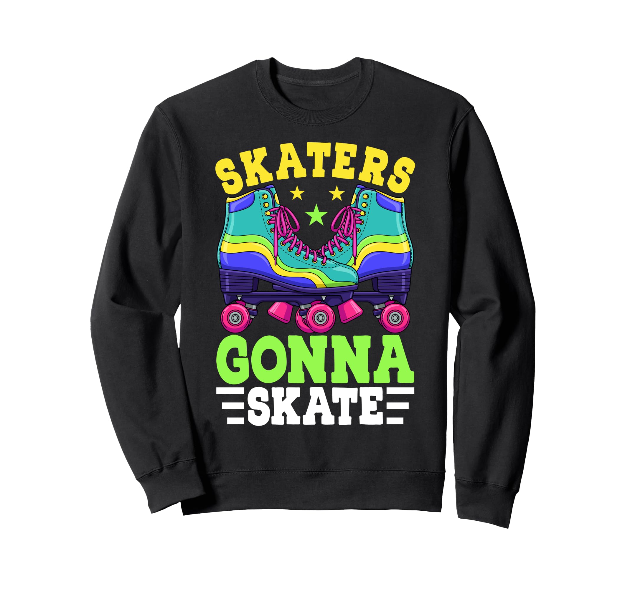 Roller Skating Skaters Gonna Skate Sweatshirt - Graphic Print Unisex - T-Shirt, Sweatshirt, Hoodie