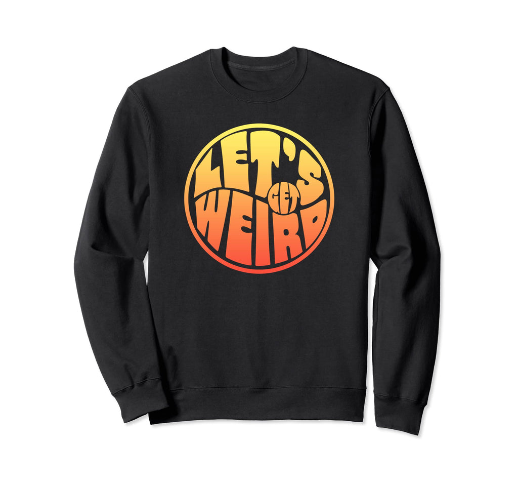 Lets Get Weird Funny 60S Typography Sweatshirt - Custom Art Print Unisex - T-Shirt, Sweatshirt, Hoodie