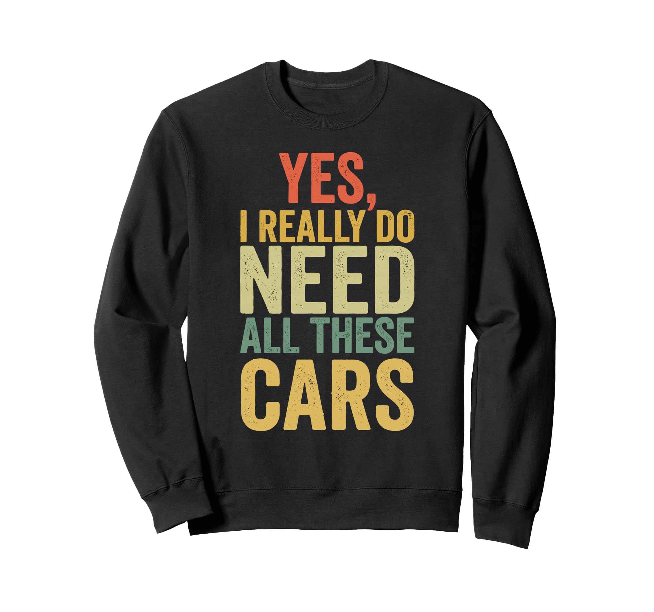 Yes I Really Do Need All These Cars Sweatshirt - Trendy Graphic for Adults - T-Shirt, Sweatshirt, Hoodie