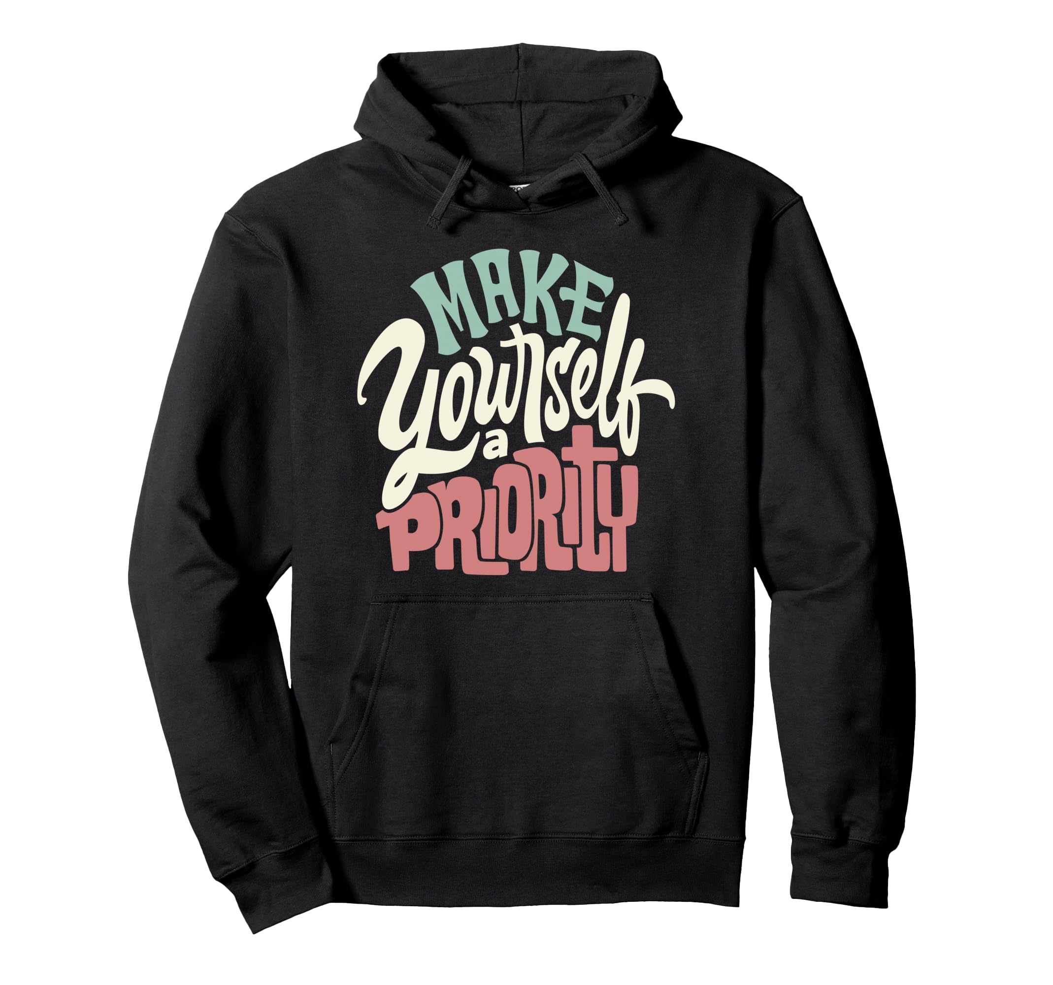 Make Yourself Priority Motivational Hoodie - Graphic Print for Adults - T-Shirt, Sweatshirt, Hoodie